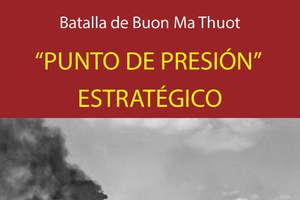 Batalla de Buon Ma Thuot: "Punto de presión" estratégico